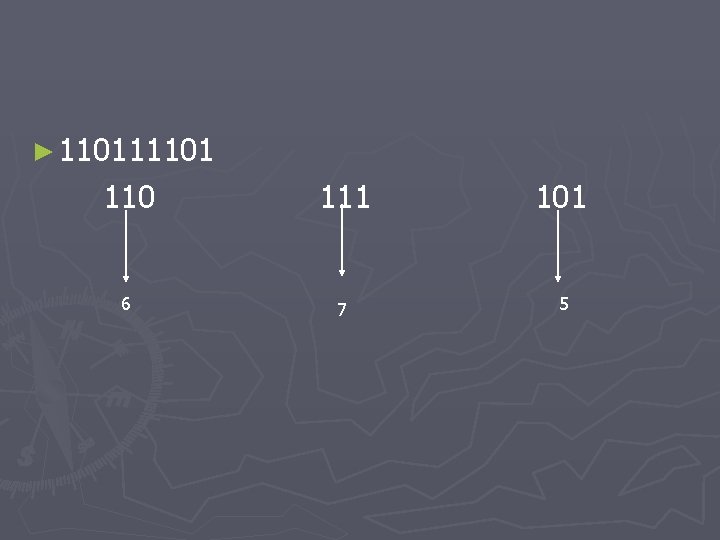 ► 110111101 110 111 101 6 7 5 