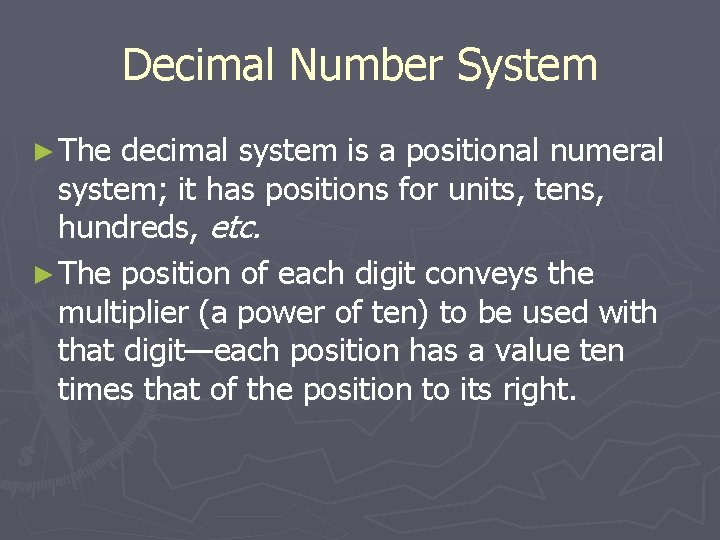 Decimal Number System ► The decimal system is a positional numeral system; it has