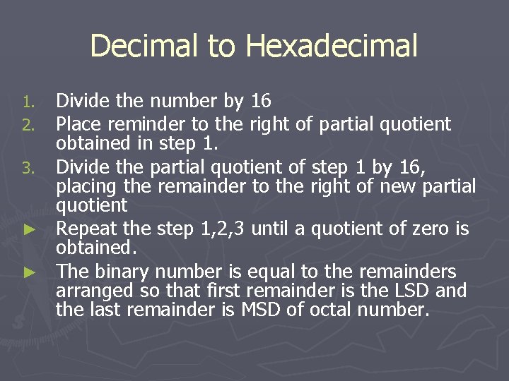 Decimal to Hexadecimal Divide the number by 16 Place reminder to the right of