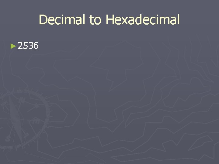 Decimal to Hexadecimal ► 2536 