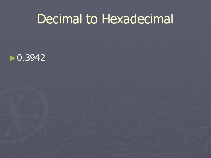 Decimal to Hexadecimal ► 0. 3942 