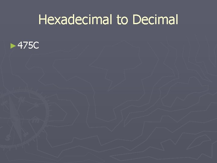 Hexadecimal to Decimal ► 475 C 