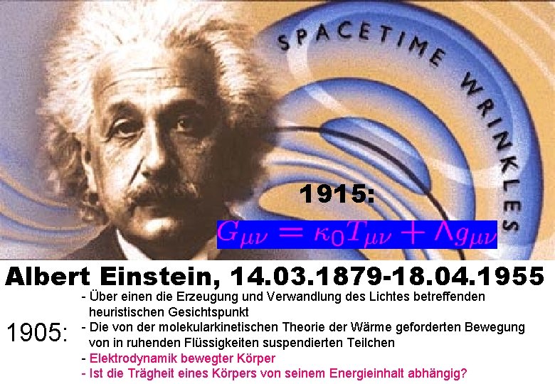 1915: Albert Einstein, 14. 03. 1879 -18. 04. 1955 1905: - Über einen die