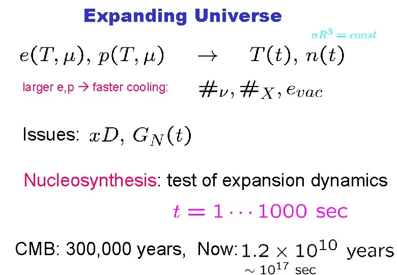 Expanding Universe larger e, p faster cooling: Issues: Nucleosynthesis: test of expansion dynamics CMB: