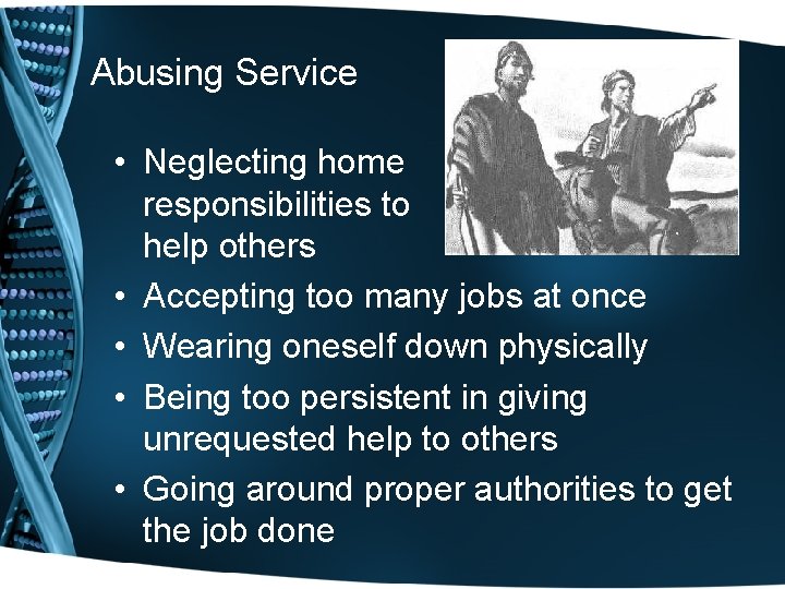 Abusing Service • Neglecting home responsibilities to help others • Accepting too many jobs