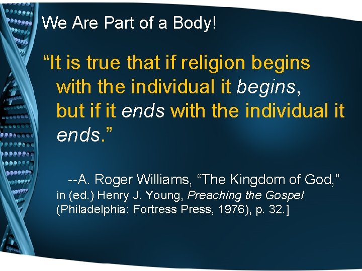 We Are Part of a Body! “It is true that if religion begins with