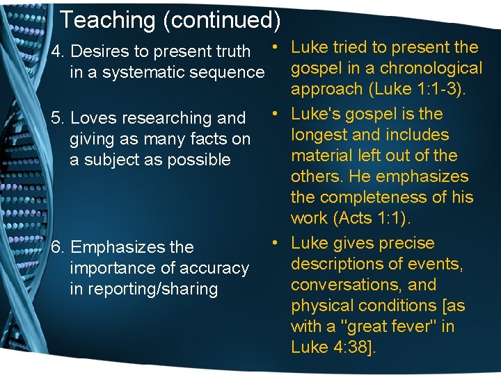 Teaching (continued) 4. Desires to present truth • Luke tried to present the in