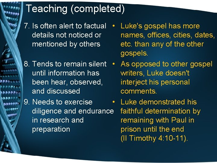Teaching (completed) 7. Is often alert to factual • Luke's gospel has more details