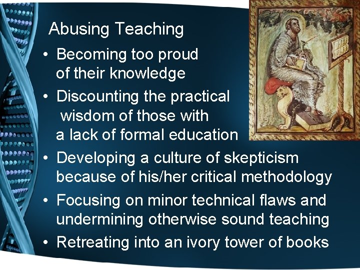 Abusing Teaching • Becoming too proud of their knowledge • Discounting the practical wisdom