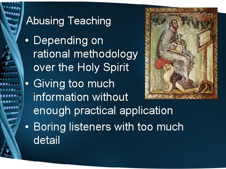 Abusing Teaching • Depending on rational methodology over the Holy Spirit • Giving too