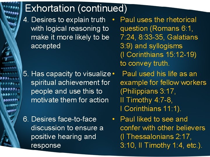 Exhortation (continued) 4. Desires to explain truth • Paul uses the rhetorical with logical