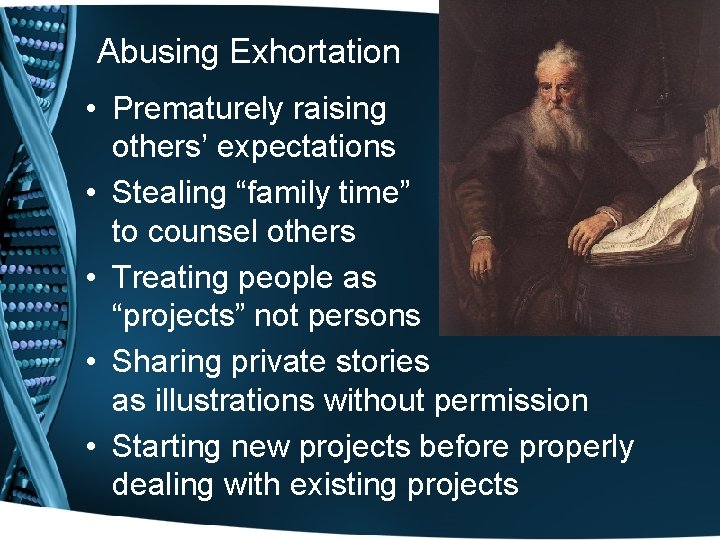 Abusing Exhortation • Prematurely raising others’ expectations • Stealing “family time” to counsel others