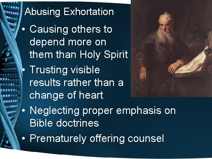 Abusing Exhortation • Causing others to depend more on them than Holy Spirit •