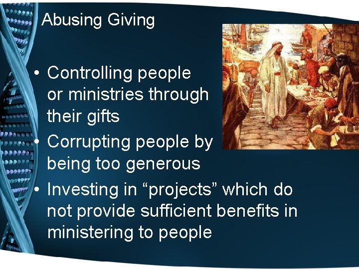 Abusing Giving • Controlling people or ministries through their gifts • Corrupting people by