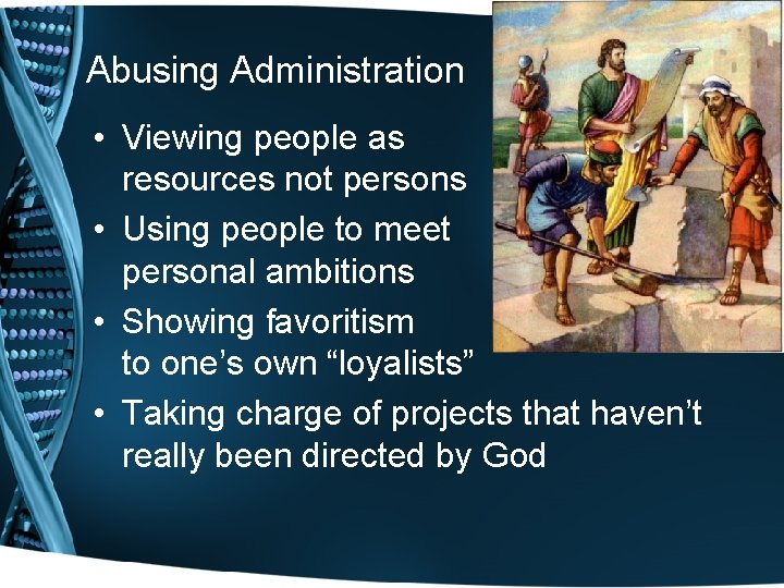 Abusing Administration • Viewing people as resources not persons • Using people to meet