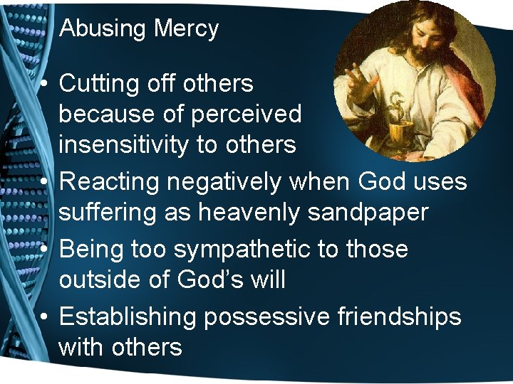 Abusing Mercy • Cutting off others because of perceived insensitivity to others • Reacting