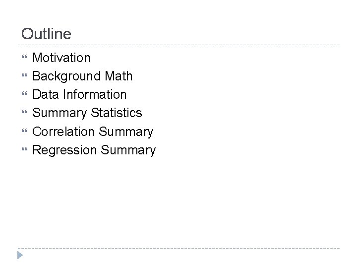 Outline Motivation Background Math Data Information Summary Statistics Correlation Summary Regression Summary 