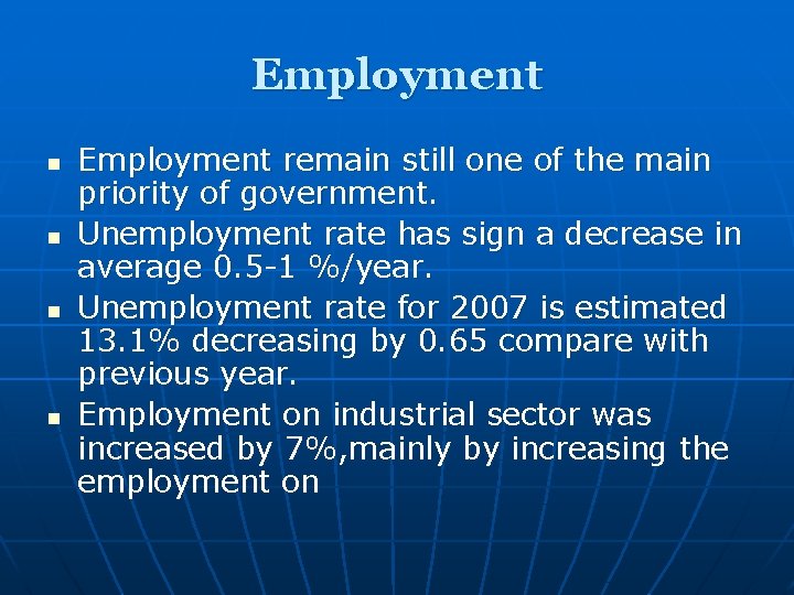 Employment n n Employment remain still one of the main priority of government. Unemployment