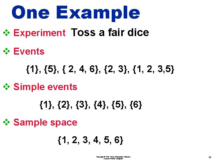 One Example v Experiment Toss a fair dice v Events {1}, {5}, { 2,