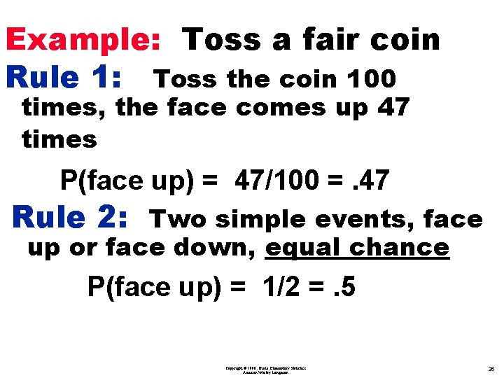 Example: Toss a fair coin Rule 1: Toss the coin 100 times, the face