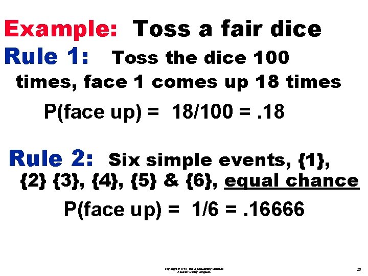 Example: Toss a fair dice Rule 1: Toss the dice 100 times, face 1