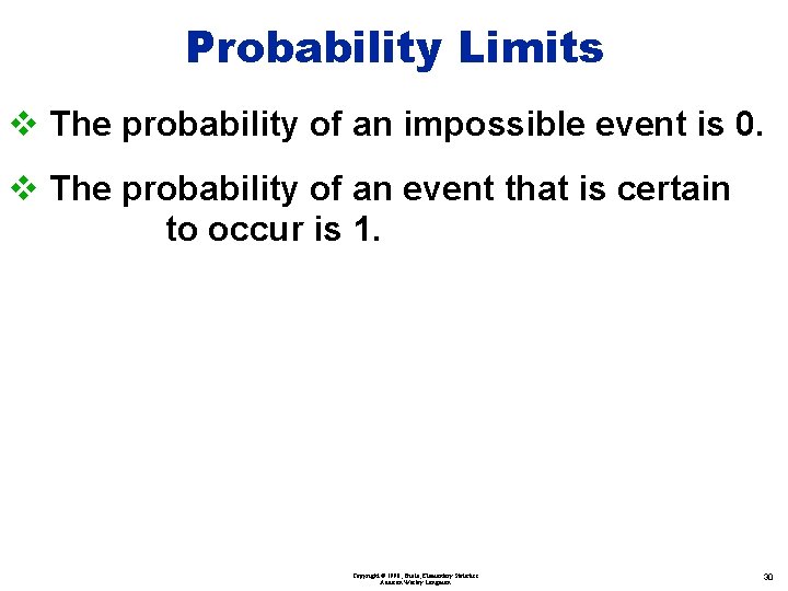 Probability Limits v The probability of an impossible event is 0. v The probability