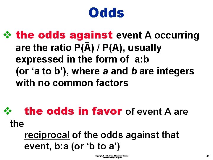 Odds v the odds against event A occurring are the ratio P(A) / P(A),