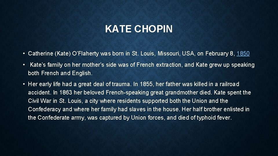 KATE CHOPIN • Catherine (Kate) O’Flaherty was born in St. Louis, Missouri, USA, on