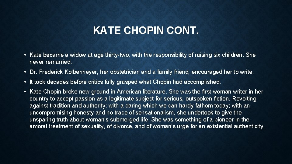 KATE CHOPIN CONT. • Kate became a widow at age thirty-two, with the responsibility