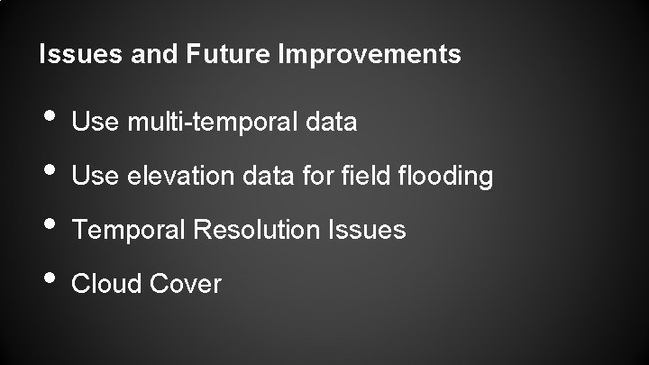 Issues and Future Improvements • • Use multi-temporal data Use elevation data for field