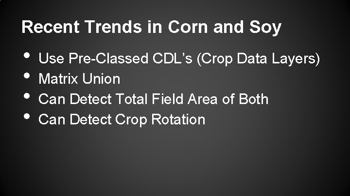 Recent Trends in Corn and Soy • • Use Pre-Classed CDL’s (Crop Data Layers)