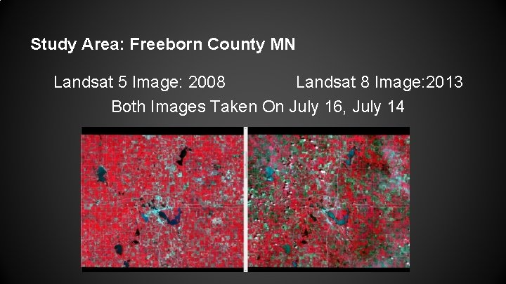 Study Area: Freeborn County MN Landsat 5 Image: 2008 Landsat 8 Image: 2013 Both