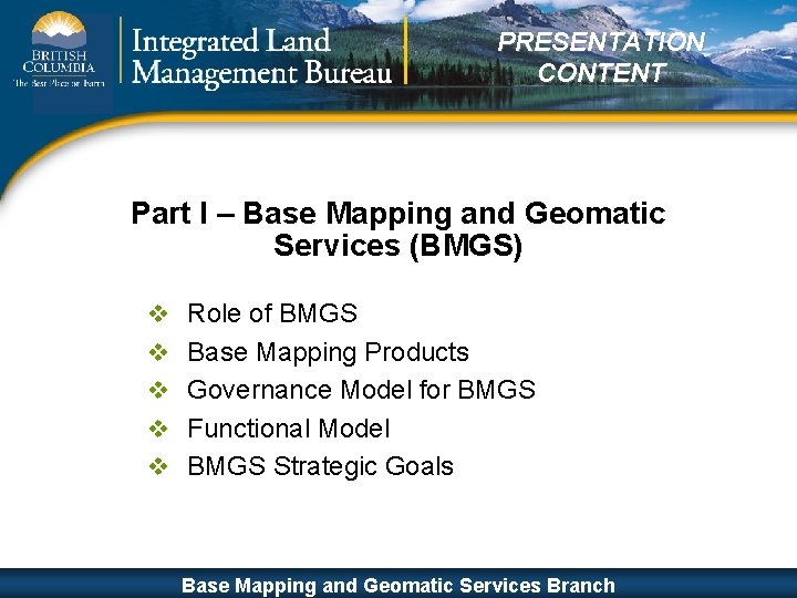 PRESENTATION CONTENT Part I – Base Mapping and Geomatic Services (BMGS) v Role of