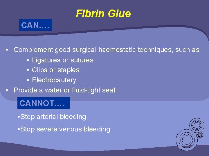 Fibrin Glue CAN…. • Complement good surgical haemostatic techniques, such as • Ligatures or