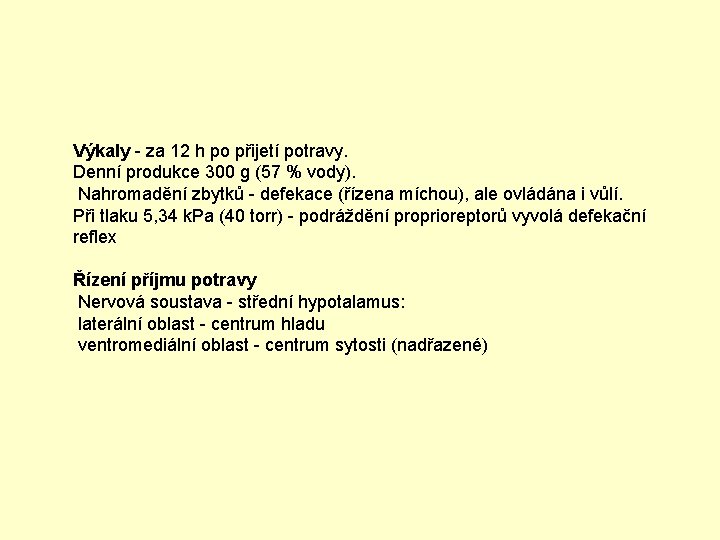 Výkaly - za 12 h po přijetí potravy. Denní produkce 300 g (57 %