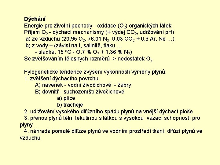 Dýchání Energie pro životní pochody - oxidace (O 2) organických látek Příjem O 2