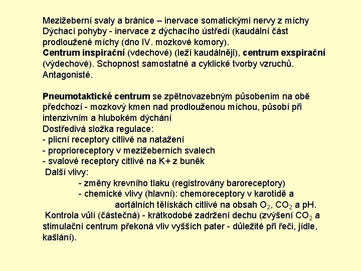 Mezižeberní svaly a bránice – inervace somatickými nervy z míchy Dýchací pohyby - inervace