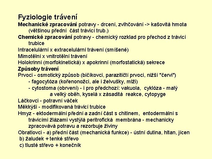 Fyziologie trávení Mechanické zpracování potravy - drcení, zvlhčování -> kašovitá hmota (většinou přední část