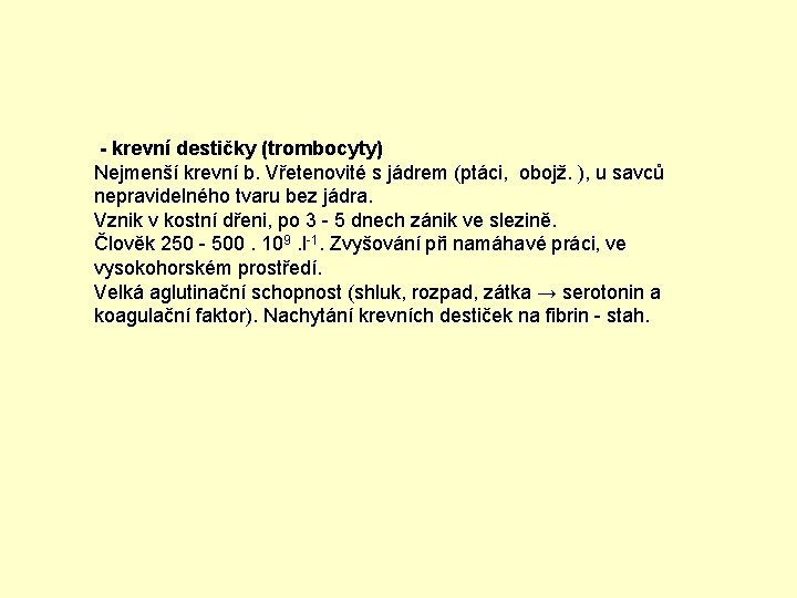  - krevní destičky (trombocyty) Nejmenší krevní b. Vřetenovité s jádrem (ptáci, obojž. ),