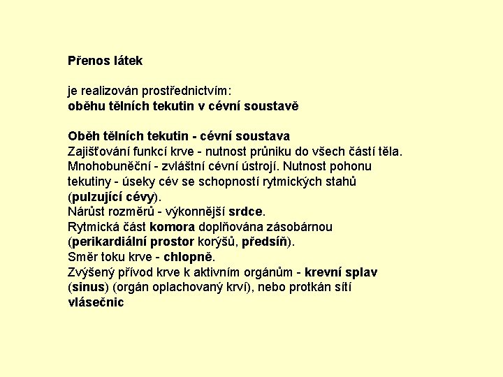 Přenos látek je realizován prostřednictvím: oběhu tělních tekutin v cévní soustavě Oběh tělních tekutin