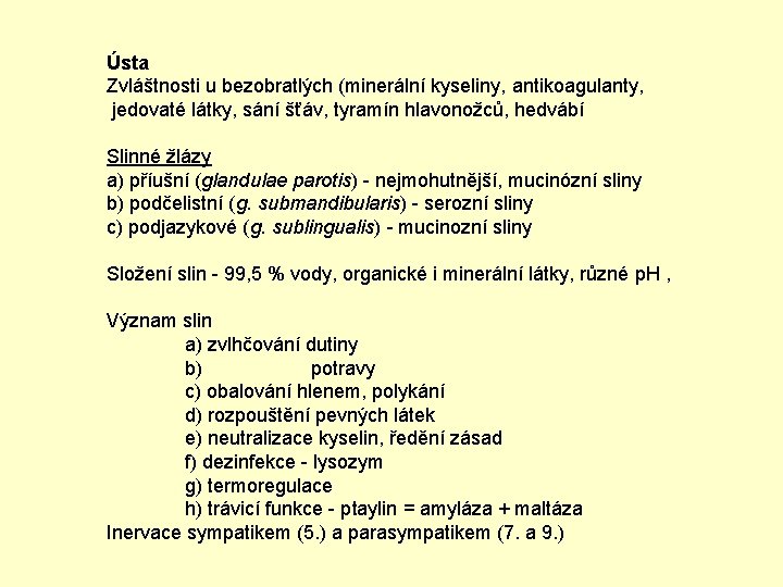 Ústa Zvláštnosti u bezobratlých (minerální kyseliny, antikoagulanty, jedovaté látky, sání šťáv, tyramín hlavonožců, hedvábí