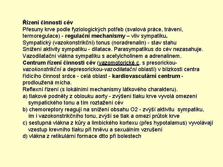 Řízení činnosti cév Přesuny krve podle fyziologických potřeb (svalová práce, trávení, termoregulace) - regulační