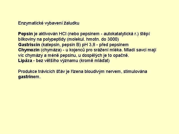 Enzymatické vybavení žaludku Pepsin je aktivován HCl (nebo pepsinem - autokatalytická r. ) štěpí