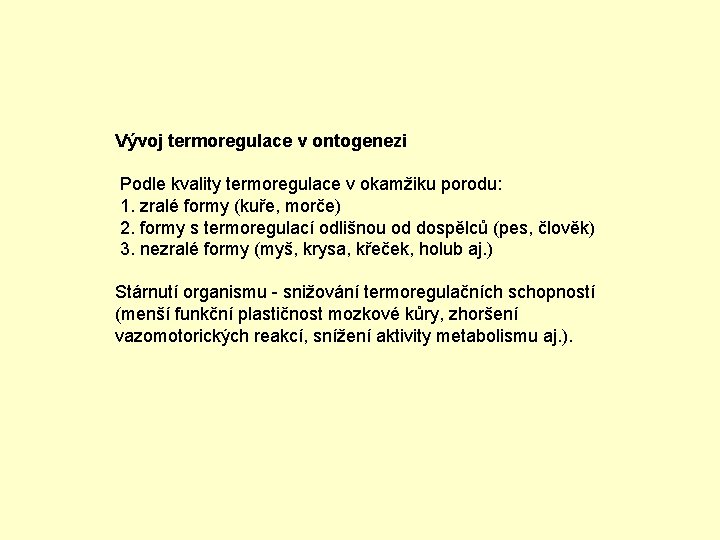 Vývoj termoregulace v ontogenezi Podle kvality termoregulace v okamžiku porodu: 1. zralé formy (kuře,