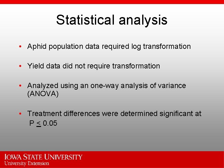Statistical analysis • Aphid population data required log transformation • Yield data did not
