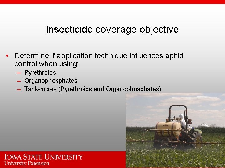 Insecticide coverage objective • Determine if application technique influences aphid control when using: –