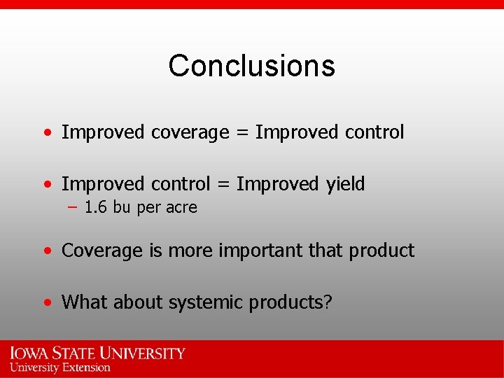 Conclusions • Improved coverage = Improved control • Improved control = Improved yield –