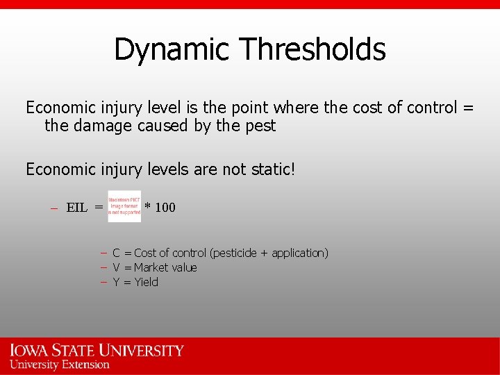 Dynamic Thresholds Economic injury level is the point where the cost of control =