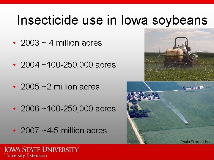 Insecticide use in Iowa soybeans • 2003 ~ 4 million acres • 2004 ~100