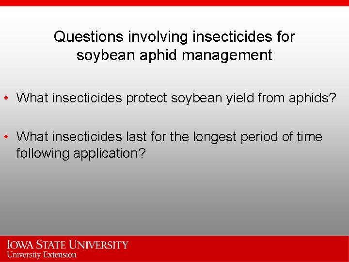 Questions involving insecticides for soybean aphid management • What insecticides protect soybean yield from
